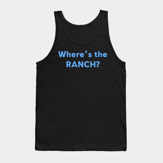 Where's The Ranch? Tank Top by introvertshirts